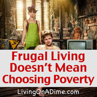 Frugal Living Doesn’t Mean Choosing Poverty