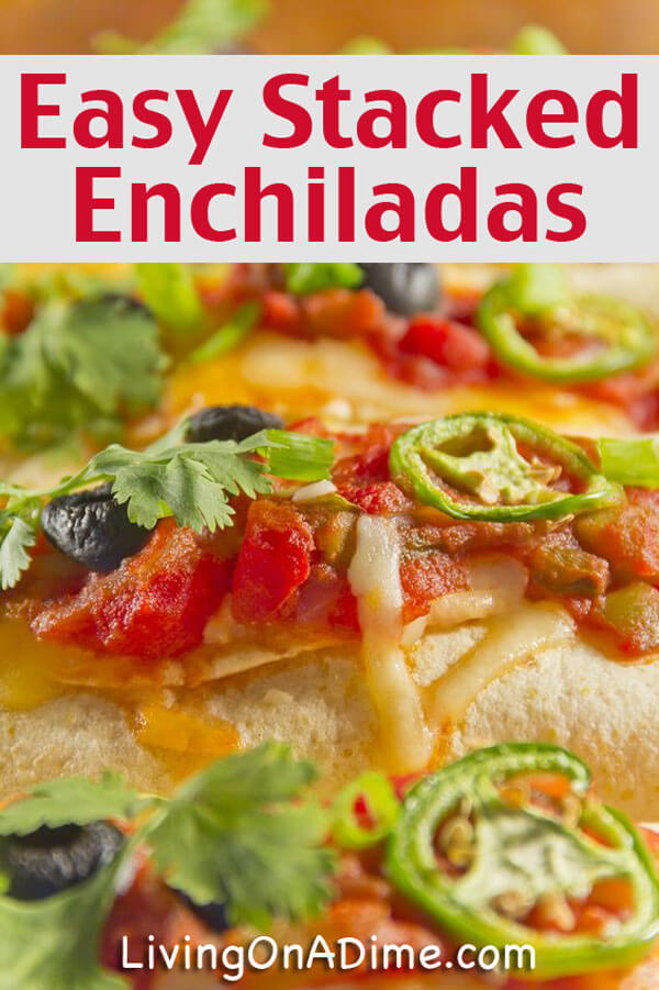 Homemade Stacked Enchiladas Recipe - Living on a Dime To Grow Rich