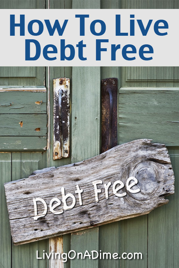How to Live Debt Free Debt Free Living Tips Living on a Dime To