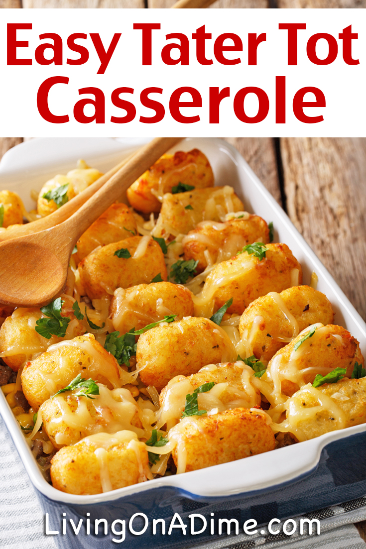 Easy Tater Tot Casserole Recipe - Living On A Dime